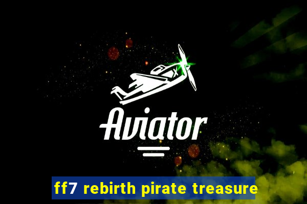 ff7 rebirth pirate treasure